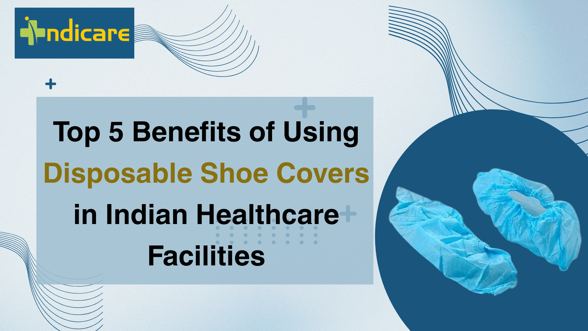 Top 5 Benefits of Using Disposable Shoe Covers in Indian Healthcare Facilities