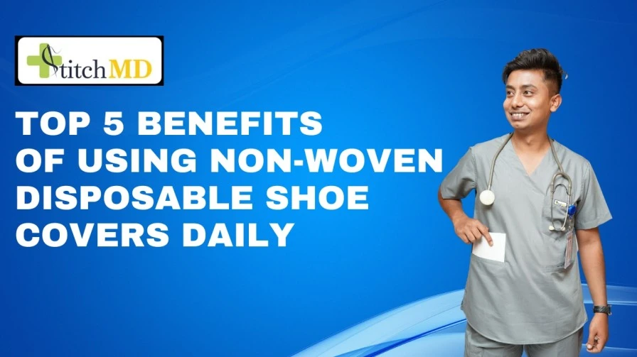 Top 5 Benefits of Using Non-Woven Disposable Shoe Covers Daily