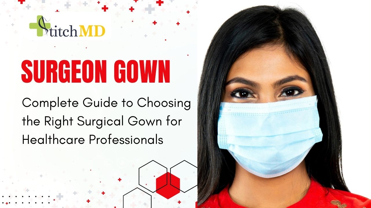 Surgeon Gown: Complete Guide to Choosing the Right Surgical Gown for Healthcare Professionals